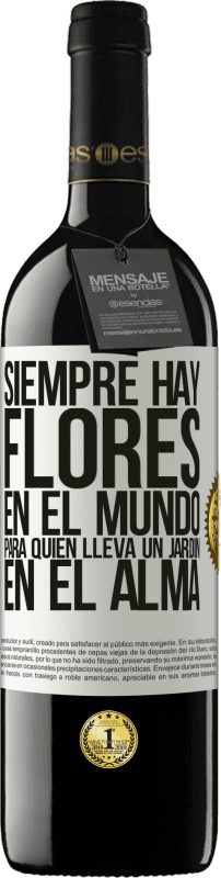 39,95 € Envío gratis | Vino Tinto Edición RED MBE Reserva Siempre hay flores en el mundo para quien lleva un jardín en el alma Etiqueta Blanca. Etiqueta personalizable Reserva 12 Meses Cosecha 2016 Tempranillo