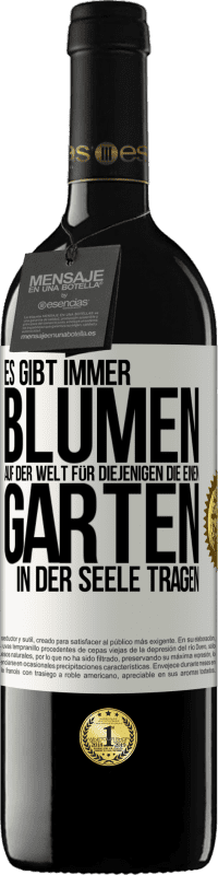 39,95 € Kostenloser Versand | Rotwein RED Ausgabe MBE Reserve Es gibt immer Blumen auf der Welt für diejenigen, die einen Garten in der Seele tragen Weißes Etikett. Anpassbares Etikett Reserve 12 Monate Ernte 2015 Tempranillo