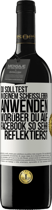 39,95 € Kostenloser Versand | Rotwein RED Ausgabe MBE Reserve Du solltest in deinem Scheißleben anwenden, worüber du auf Facebook so sehr reflektierst Weißes Etikett. Anpassbares Etikett Reserve 12 Monate Ernte 2015 Tempranillo