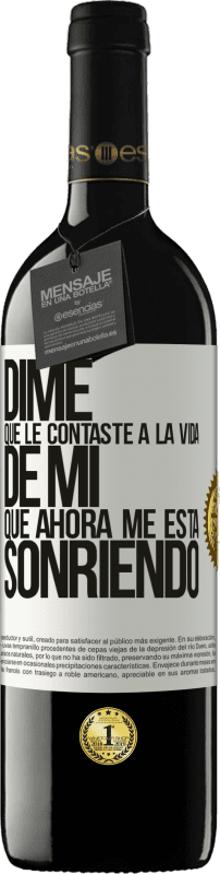 39,95 € Envío gratis | Vino Tinto Edición RED MBE Reserva Dime qué le contaste a la vida de mi que ahora me está sonriendo Etiqueta Blanca. Etiqueta personalizable Reserva 12 Meses Cosecha 2015 Tempranillo