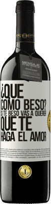 39,95 € Envío gratis | Vino Tinto Edición RED MBE Reserva ¿Qué cómo beso? Si te beso vas a querer que te haga el amor Etiqueta Blanca. Etiqueta personalizable Reserva 12 Meses Cosecha 2014 Tempranillo