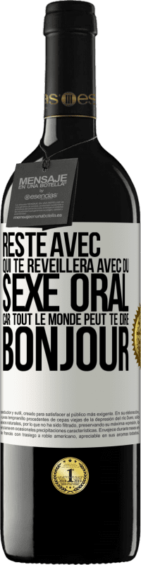 39,95 € Envoi gratuit | Vin rouge Édition RED MBE Réserve Reste avec qui te réveillera avec du sexe oral, car tout le monde peut te dire bonjour Étiquette Blanche. Étiquette personnalisable Réserve 12 Mois Récolte 2015 Tempranillo