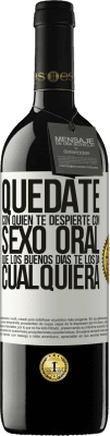 39,95 € Envío gratis | Vino Tinto Edición RED MBE Reserva Quédate con quien te despierte con sexo oral, que los buenos días te los da cualquiera Etiqueta Blanca. Etiqueta personalizable Reserva 12 Meses Cosecha 2016 Tempranillo