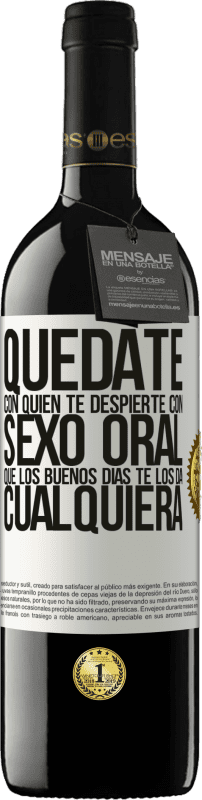 39,95 € Envío gratis | Vino Tinto Edición RED MBE Reserva Quédate con quien te despierte con sexo oral, que los buenos días te los da cualquiera Etiqueta Blanca. Etiqueta personalizable Reserva 12 Meses Cosecha 2015 Tempranillo