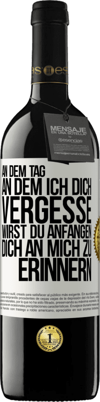 39,95 € Kostenloser Versand | Rotwein RED Ausgabe MBE Reserve An dem Tag, an dem ich dich vergesse, wirst du anfangen, dich an mich zu erinnern Weißes Etikett. Anpassbares Etikett Reserve 12 Monate Ernte 2015 Tempranillo