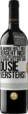 39,95 € Kostenloser Versand | Rotwein RED Ausgabe MBE Reserve Die Wunde heilt nicht, vergeht nicht mit Alkohol oder einem anderer Nagel. Die Wunde heilt nur, wenn du sie verstehst Weißes Etikett. Anpassbares Etikett Reserve 12 Monate Ernte 2014 Tempranillo