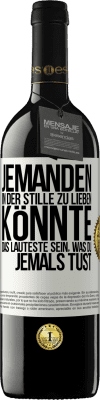 39,95 € Kostenloser Versand | Rotwein RED Ausgabe MBE Reserve Jemanden in der Stille zu lieben könnte das Lauteste sein, was du jemals tust Weißes Etikett. Anpassbares Etikett Reserve 12 Monate Ernte 2014 Tempranillo