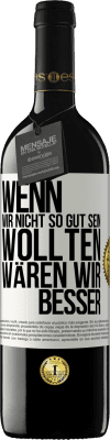 39,95 € Kostenloser Versand | Rotwein RED Ausgabe MBE Reserve Wenn wir nicht so gut sein wollten, wären wir besser Weißes Etikett. Anpassbares Etikett Reserve 12 Monate Ernte 2015 Tempranillo