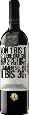 39,95 € Kostenloser Versand | Rotwein RED Ausgabe MBE Reserve Von 1 bis 10 Ich liebe dich sehr. Aber von 11 bis 30 mache ich einen Ausflug. Kommen Sie von 11 bis 30? Weißes Etikett. Anpassbares Etikett Reserve 12 Monate Ernte 2015 Tempranillo