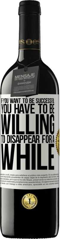 39,95 € 免费送货 | 红酒 RED版 MBE 预订 如果你想成功，你必须愿意消失一会儿 白标. 可自定义的标签 预订 12 个月 收成 2016 Tempranillo