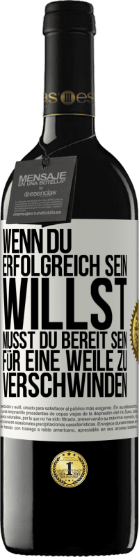 39,95 € Kostenloser Versand | Rotwein RED Ausgabe MBE Reserve Wenn du erfolgreich sein willst, musst du bereit sein, für eine Weile zu verschwinden Weißes Etikett. Anpassbares Etikett Reserve 12 Monate Ernte 2015 Tempranillo