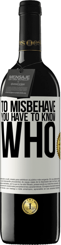 39,95 € Free Shipping | Red Wine RED Edition MBE Reserve To misbehave, you have to know who White Label. Customizable label Reserve 12 Months Harvest 2015 Tempranillo