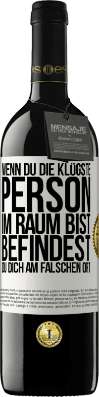 39,95 € Kostenloser Versand | Rotwein RED Ausgabe MBE Reserve Wenn du die klügste Person im Raum bist, befindest du dich am falschen Ort Weißes Etikett. Anpassbares Etikett Reserve 12 Monate Ernte 2015 Tempranillo