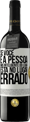 39,95 € Envio grátis | Vinho tinto Edição RED MBE Reserva Se você é a pessoa mais inteligente do lugar, está no lugar errado Etiqueta Branca. Etiqueta personalizável Reserva 12 Meses Colheita 2014 Tempranillo