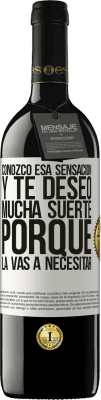 39,95 € Envío gratis | Vino Tinto Edición RED MBE Reserva Conozco esa sensación, y te deseo mucha suerte, porque la vas a necesitar Etiqueta Blanca. Etiqueta personalizable Reserva 12 Meses Cosecha 2015 Tempranillo