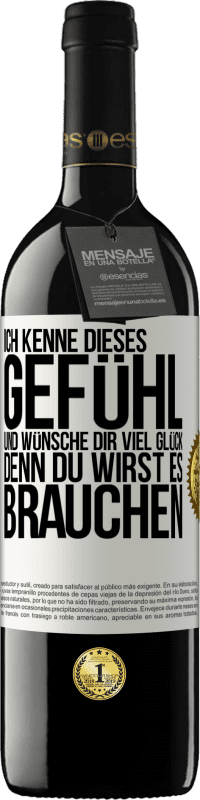 39,95 € Kostenloser Versand | Rotwein RED Ausgabe MBE Reserve Ich kenne dieses Gefühl und wünsche dir viel Glück, denn du wirst es brauchen Weißes Etikett. Anpassbares Etikett Reserve 12 Monate Ernte 2015 Tempranillo