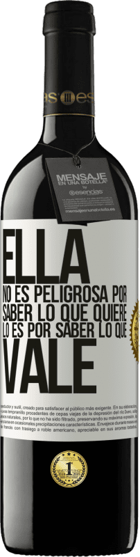 39,95 € Envío gratis | Vino Tinto Edición RED MBE Reserva Ella no es peligrosa por saber lo que quiere, lo es por saber lo que vale Etiqueta Blanca. Etiqueta personalizable Reserva 12 Meses Cosecha 2015 Tempranillo