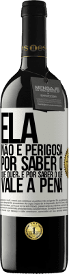 39,95 € Envio grátis | Vinho tinto Edição RED MBE Reserva Ela não é perigosa por saber o que quer, é por saber o que vale a pena Etiqueta Branca. Etiqueta personalizável Reserva 12 Meses Colheita 2015 Tempranillo