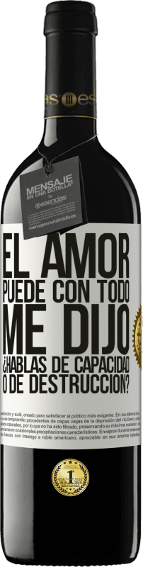 39,95 € Envío gratis | Vino Tinto Edición RED MBE Reserva El amor puede con todo, me dijo. ¿Hablas de capacidad o de destrucción? Etiqueta Blanca. Etiqueta personalizable Reserva 12 Meses Cosecha 2016 Tempranillo
