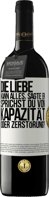 39,95 € Kostenloser Versand | Rotwein RED Ausgabe MBE Reserve Die Liebe kann alles, sagte er. Sprichst du von Kapazität oder Zerstörung? Weißes Etikett. Anpassbares Etikett Reserve 12 Monate Ernte 2016 Tempranillo