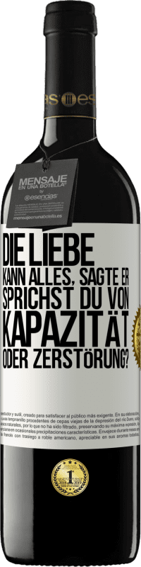 39,95 € Kostenloser Versand | Rotwein RED Ausgabe MBE Reserve Die Liebe kann alles, sagte er. Sprichst du von Kapazität oder Zerstörung? Weißes Etikett. Anpassbares Etikett Reserve 12 Monate Ernte 2015 Tempranillo