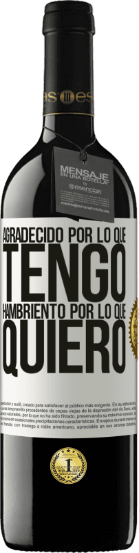 39,95 € Envío gratis | Vino Tinto Edición RED MBE Reserva Agradecido por lo que tengo, hambriento por lo que quiero Etiqueta Blanca. Etiqueta personalizable Reserva 12 Meses Cosecha 2016 Tempranillo