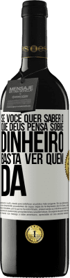 39,95 € Envio grátis | Vinho tinto Edição RED MBE Reserva Se você quer saber o que Deus pensa sobre dinheiro, basta ver quem dá Etiqueta Branca. Etiqueta personalizável Reserva 12 Meses Colheita 2015 Tempranillo