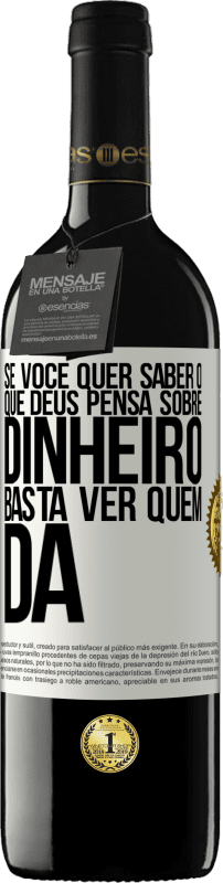 39,95 € Envio grátis | Vinho tinto Edição RED MBE Reserva Se você quer saber o que Deus pensa sobre dinheiro, basta ver quem dá Etiqueta Branca. Etiqueta personalizável Reserva 12 Meses Colheita 2015 Tempranillo