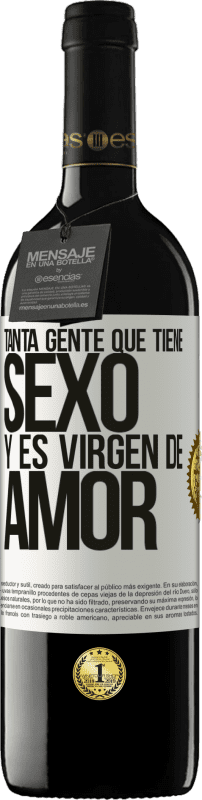 39,95 € Envío gratis | Vino Tinto Edición RED MBE Reserva Tanta gente que tiene sexo y es virgen de amor Etiqueta Blanca. Etiqueta personalizable Reserva 12 Meses Cosecha 2015 Tempranillo