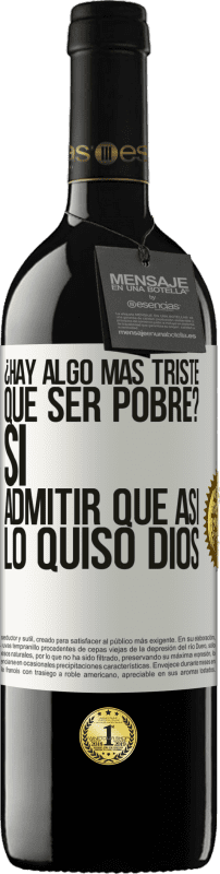 39,95 € Envío gratis | Vino Tinto Edición RED MBE Reserva ¿Hay algo más triste que ser pobre? Sí. Admitir que así lo quiso Dios Etiqueta Blanca. Etiqueta personalizable Reserva 12 Meses Cosecha 2015 Tempranillo