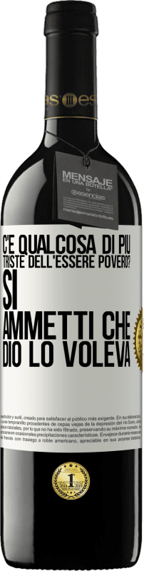 39,95 € Spedizione Gratuita | Vino rosso Edizione RED MBE Riserva c'è qualcosa di più triste dell'essere povero? Sì. Ammetti che Dio lo voleva Etichetta Bianca. Etichetta personalizzabile Riserva 12 Mesi Raccogliere 2015 Tempranillo