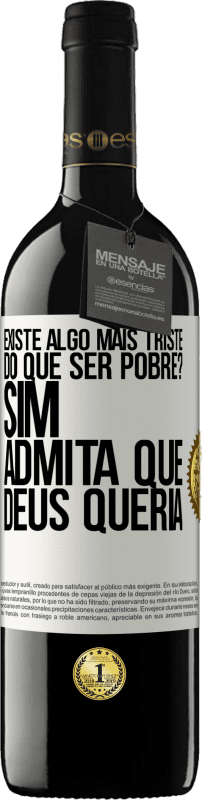 39,95 € Envio grátis | Vinho tinto Edição RED MBE Reserva existe algo mais triste do que ser pobre? Sim. Admita que Deus queria Etiqueta Branca. Etiqueta personalizável Reserva 12 Meses Colheita 2015 Tempranillo