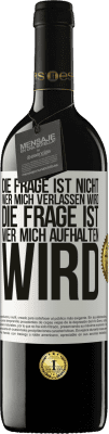 39,95 € Kostenloser Versand | Rotwein RED Ausgabe MBE Reserve Die Frage ist nicht, wer mich verlassen wird. Die Frage ist, wer mich aufhalten wird Weißes Etikett. Anpassbares Etikett Reserve 12 Monate Ernte 2014 Tempranillo