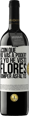 39,95 € Envío gratis | Vino Tinto Edición RED MBE Reserva ¿Con qué no vas a poder? Si yo he visto flores romper asfaltos! Etiqueta Blanca. Etiqueta personalizable Reserva 12 Meses Cosecha 2016 Tempranillo