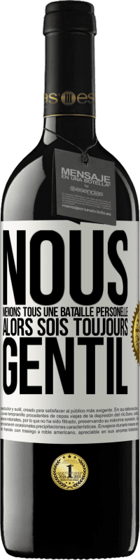 39,95 € Envoi gratuit | Vin rouge Édition RED MBE Réserve Nous menons tous une bataille personelle. Alors sois toujours gentil Étiquette Blanche. Étiquette personnalisable Réserve 12 Mois Récolte 2015 Tempranillo