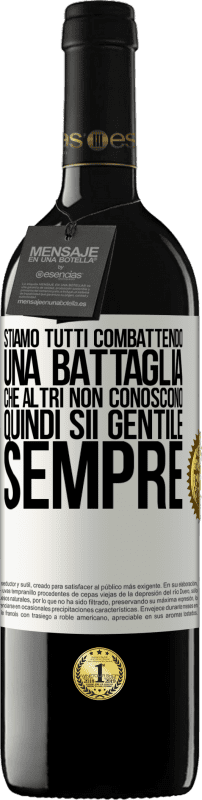 39,95 € Spedizione Gratuita | Vino rosso Edizione RED MBE Riserva Stiamo tutti combattendo una battaglia che altri non conoscono. Quindi sii gentile, sempre Etichetta Bianca. Etichetta personalizzabile Riserva 12 Mesi Raccogliere 2015 Tempranillo