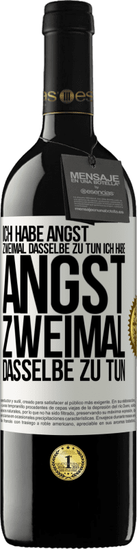 39,95 € Kostenloser Versand | Rotwein RED Ausgabe MBE Reserve Ich habe Angst, zweimal dasselbe zu tun Ich habe Angst, zweimal dasselbe zu tun Weißes Etikett. Anpassbares Etikett Reserve 12 Monate Ernte 2015 Tempranillo