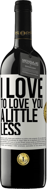 39,95 € Free Shipping | Red Wine RED Edition MBE Reserve I love to love you a little less White Label. Customizable label Reserve 12 Months Harvest 2015 Tempranillo