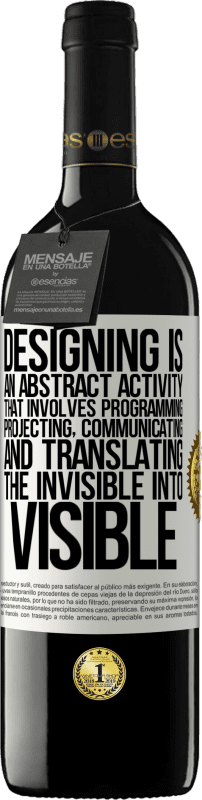 39,95 € Free Shipping | Red Wine RED Edition MBE Reserve Designing is an abstract activity that involves programming, projecting, communicating ... and translating the invisible White Label. Customizable label Reserve 12 Months Harvest 2015 Tempranillo