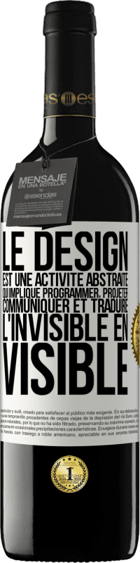 39,95 € Envoi gratuit | Vin rouge Édition RED MBE Réserve Le design est une activité abstraite qui implique programmer, projeter, communiquer et traduire l'invisible en visible Étiquette Blanche. Étiquette personnalisable Réserve 12 Mois Récolte 2015 Tempranillo