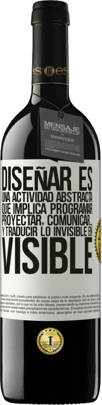 39,95 € Envío gratis | Vino Tinto Edición RED MBE Reserva Diseñar es una actividad abstracta que implica programar, proyectar, comunicar… y traducir lo invisible en visible Etiqueta Blanca. Etiqueta personalizable Reserva 12 Meses Cosecha 2015 Tempranillo