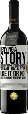 39,95 € Free Shipping | Red Wine RED Edition MBE Reserve Denying a story does not make it non-existent. You and I had a story. Like it or not. I like it or not. Whether or not White Label. Customizable label Reserve 12 Months Harvest 2015 Tempranillo