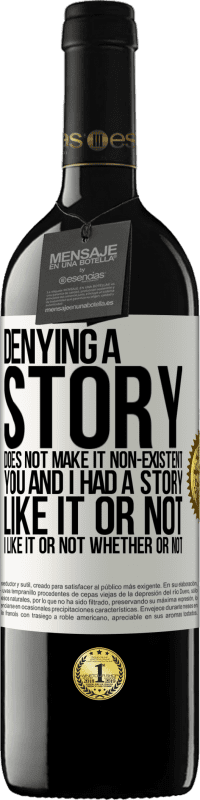39,95 € Free Shipping | Red Wine RED Edition MBE Reserve Denying a story does not make it non-existent. You and I had a story. Like it or not. I like it or not. Whether or not White Label. Customizable label Reserve 12 Months Harvest 2014 Tempranillo