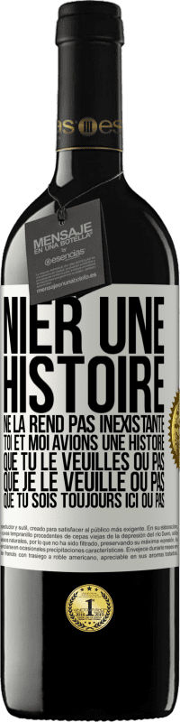 39,95 € Envoi gratuit | Vin rouge Édition RED MBE Réserve Nier une histoire ne la rend pas inexistante. Toi et moi avions une histoire. Que tu le veuilles ou pas. Que je le veuille ou pa Étiquette Blanche. Étiquette personnalisable Réserve 12 Mois Récolte 2015 Tempranillo