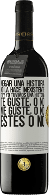 39,95 € Envío gratis | Vino Tinto Edición RED MBE Reserva Negar una historia no la hace inexistente. Tú y yo tuvimos una historia. Te guste, o no. Me guste, o no. Estés o no Etiqueta Blanca. Etiqueta personalizable Reserva 12 Meses Cosecha 2015 Tempranillo