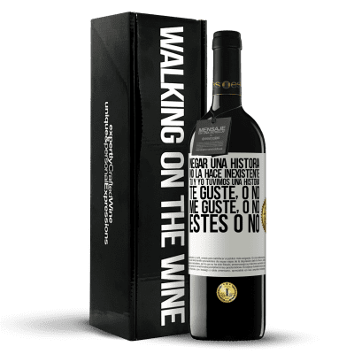 «Negar una historia no la hace inexistente. Tú y yo tuvimos una historia. Te guste, o no. Me guste, o no. Estés o no» Edición RED MBE Reserva