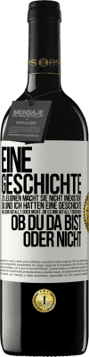 39,95 € Kostenloser Versand | Rotwein RED Ausgabe MBE Reserve Eine Geschichte zu leugnen macht sie nicht inexistent. Du und ich hatten eine Geschichte. Ob es dir gefällt oder nicht, ob es mi Weißes Etikett. Anpassbares Etikett Reserve 12 Monate Ernte 2015 Tempranillo