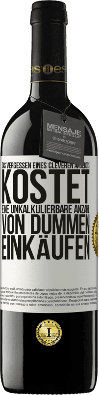 39,95 € Kostenloser Versand | Rotwein RED Ausgabe MBE Reserve Das Vergessen eines cleveren Angebots kostet eine unkalkulierbare Anzahl von dummen Einkäufen Weißes Etikett. Anpassbares Etikett Reserve 12 Monate Ernte 2015 Tempranillo