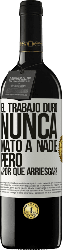 39,95 € Envío gratis | Vino Tinto Edición RED MBE Reserva El trabajo duro nunca mató a nadie, pero ¿por qué arriesgar? Etiqueta Blanca. Etiqueta personalizable Reserva 12 Meses Cosecha 2015 Tempranillo