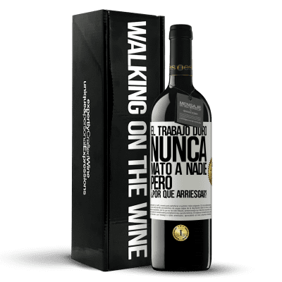 «El trabajo duro nunca mató a nadie, pero ¿por qué arriesgar?» Edición RED MBE Reserva